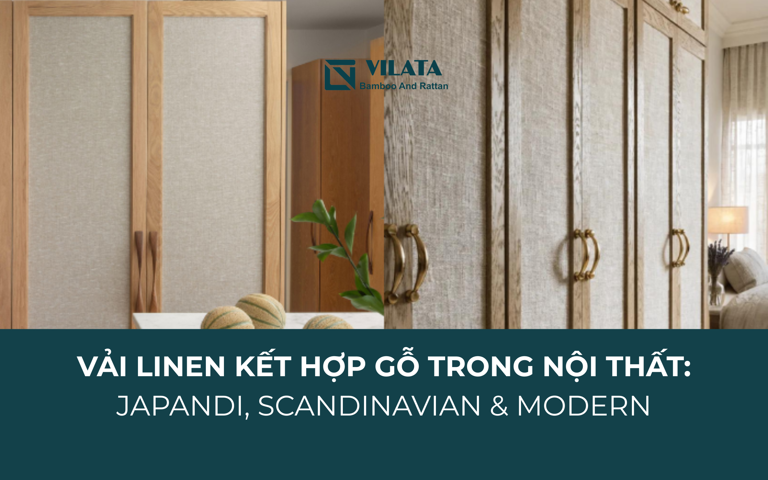 Vải Linen kết hợp gỗ trong nội thất: Japandi, Scandinavian & Modern