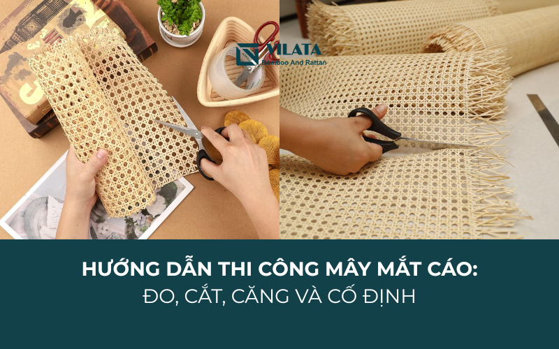 Hướng Dẫn Thi Công Mây Mắt Cáo: Đo, Cắt, Căng Và Cố Định